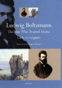 Ludwig Boltzmann: The Man Who Trusted Atoms - Carlo Cercignani