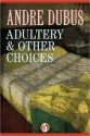 Adultery & Other Choices - Andre Dubus