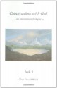 Conversations With God: An Uncommon Dialogue, Vol. 1 - Neale Donald Walsch