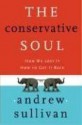 The Conservative Soul: How We Lost It, How to Get It Back - Andrew Sullivan