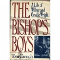 The Bishop's Boys: A Life of Wilbur and Orville Wright - Tom D. Crouch