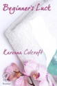 Beginner's Luck - Karenna Colcroft