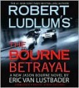 The Bourne Betrayal - Robert Ludlum, Eric Van Lustbader