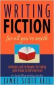 Writing Fiction for All You're Worth: Strategies and Techniques for Taking Your Fiction to the Next Level - James Scott Bell