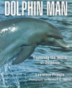 Dolphin Man: Exploring the World of Dolphins - Laurence Pringle