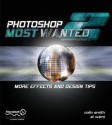 Photoshop Most Wanted 2: More Effects and Design Tips [With CDROM] - Colin Smith, Al Ward