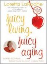 Juicy Living, Juicy Aging - Loretta LaRoche