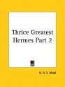 Thrice Greatest Hermes 2 - G.R.S. Mead