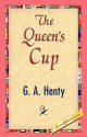 The Queen's Cup - G.A. Henty