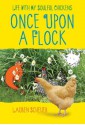 Once Upon a Flock: Life with My Soulful Chickens - Lauren Scheuer