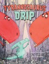 Tyrannosaurus Drip - Julia Donaldson, David Roberts (Illustrator)