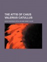 The Attis of Caius Valerius Catullus - Catullus