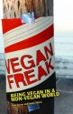 Vegan Freak: Being Vegan in a Non-Vegan World - Bob Torres, Jenna Torres, Torres, Bob