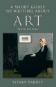 A Short Guide to Writing About Art (The Short Guide) - Sylvan Barnet