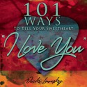 101 Ways to Tell Your Sweetheart "I Love You" - Vicki Lansky, Travis Fortner