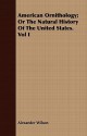 American Ornithology; Or the Natural History of the United States. Vol I - Alexander Wilson