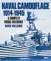 Naval Camouflage 1914 1945: A Complete Visual Reference - David Williams