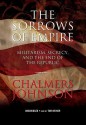 The Sorrows Of Empire: Militarism, Secrecy, And The End Of The Republic (Blowback Trilogy) - Chalmers Johnson