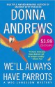 We'll Always Have Parrots - Donna Andrews