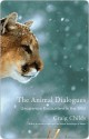 The Animal Dialogues: Uncommon Encounters in the Wild - Craig Childs