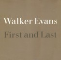 First and Last - Walker Evans, Norman Ives, John T. Hill