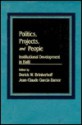 Politics, Projects, and People: Institutional Development in Haiti - Derick W. Brinkerhoff, Jean-Claude Garciala-Zamor