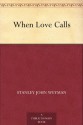 When Love Calls - Stanley John Weyman