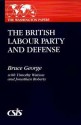 The British Labour Party and Defense - Bruce George, Jonathan Roberts, Timothy Watson