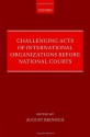 Challenging Acts of International Organizations Before National Courts - August Reinisch