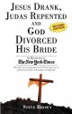 Jesus Drank, Judas Repented and God Divorced His Bride (Second Edition) - Steve Brown