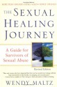 The Sexual Healing Journey: A Guide for Survivors of Sexual Abuse (Revised Edition) - Wendy Maltz