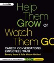 Help Them Grow or Watch Them Go: Career Conversations Employees Want - Beverly Kaye, Julie Winkle Giulioni