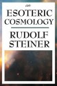 An Esoteric Cosmology - Rudolf Steiner