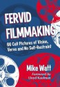 Fervid Filmmaking: 66 Cult Pictures of Vision, Verve and No Self-Restraint - Mike Watt