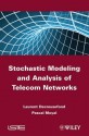 Stochastic Modeling and Analysis of Telecoms Networks - Laurent Decreusefond