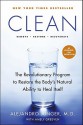 Clean: The Revolutionary Program to Restore the Body's Natural Ability to Heal Itself - Alejandro Junger