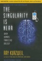 The Singularity Is Near: When Humans Transcend Biology - Ray Kurzweil, George K. Wilson