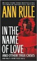 In the Name of Love and Other True Cases - Ann Rule