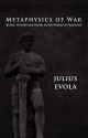 Metaphysics of War - Julius Evola, John Morgan