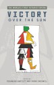 Victory Over the Sun: The World's First Futurist Opera - Rosamund Bartlett, Sarah Dadswell