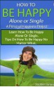 How to Be Happy Alone or Single: A Peronsal Happiness Project - Sophie James