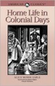 Home Life in Colonial Days: American Classics - Alice Morse Earle