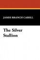 The Silver Stallion - James Branch Cabell