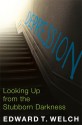 Depression: Looking Up from the Stubborn Darkness - Edward T. Welch