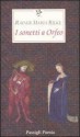 I sonetti a Orfeo. Testo tedesco a fronte - Rainer Maria Rilke