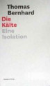 Die Kälte: Eine Isolation - Thomas Bernhard