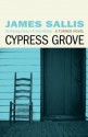 Cypress Grove - James Sallis