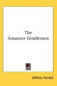 The Amateur Gentlemen - Jeffery Farnol