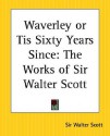 Waverley or Tis Sixty Years Since: The Works of Sir Walter Scott - Walter Scott