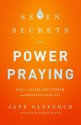 7 Secrets to Power Praying: How to Access God's Wisdom and Miracles Every Day - Jane Glenchur, Randy Clark